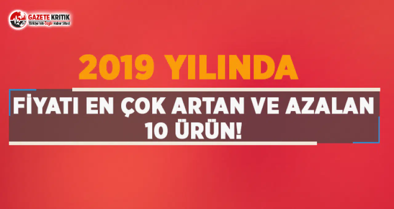 İşte 2019'da Fiyatı En Çok Artan ve Azalan 10 Ürün!