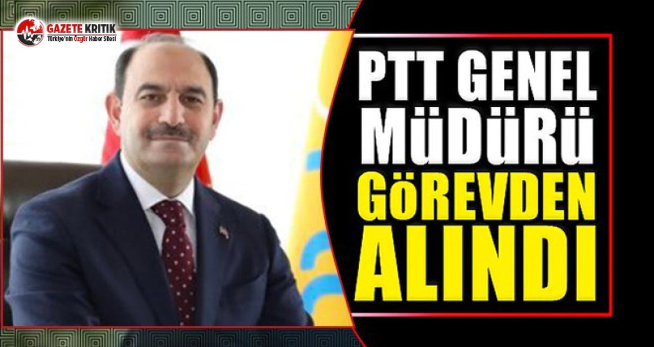 PTT Genel Müdürü'nün görevine son verildi