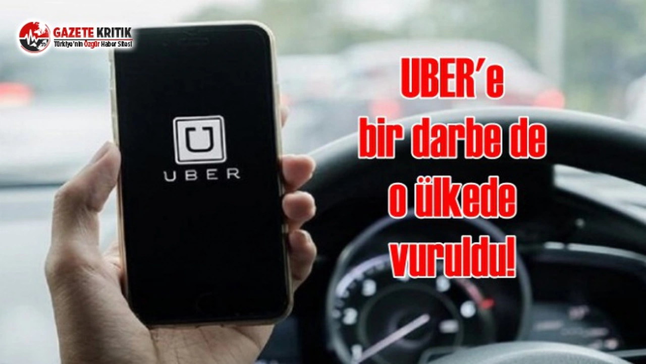 Uber'e bir darbe de o ülkeden vuruldu