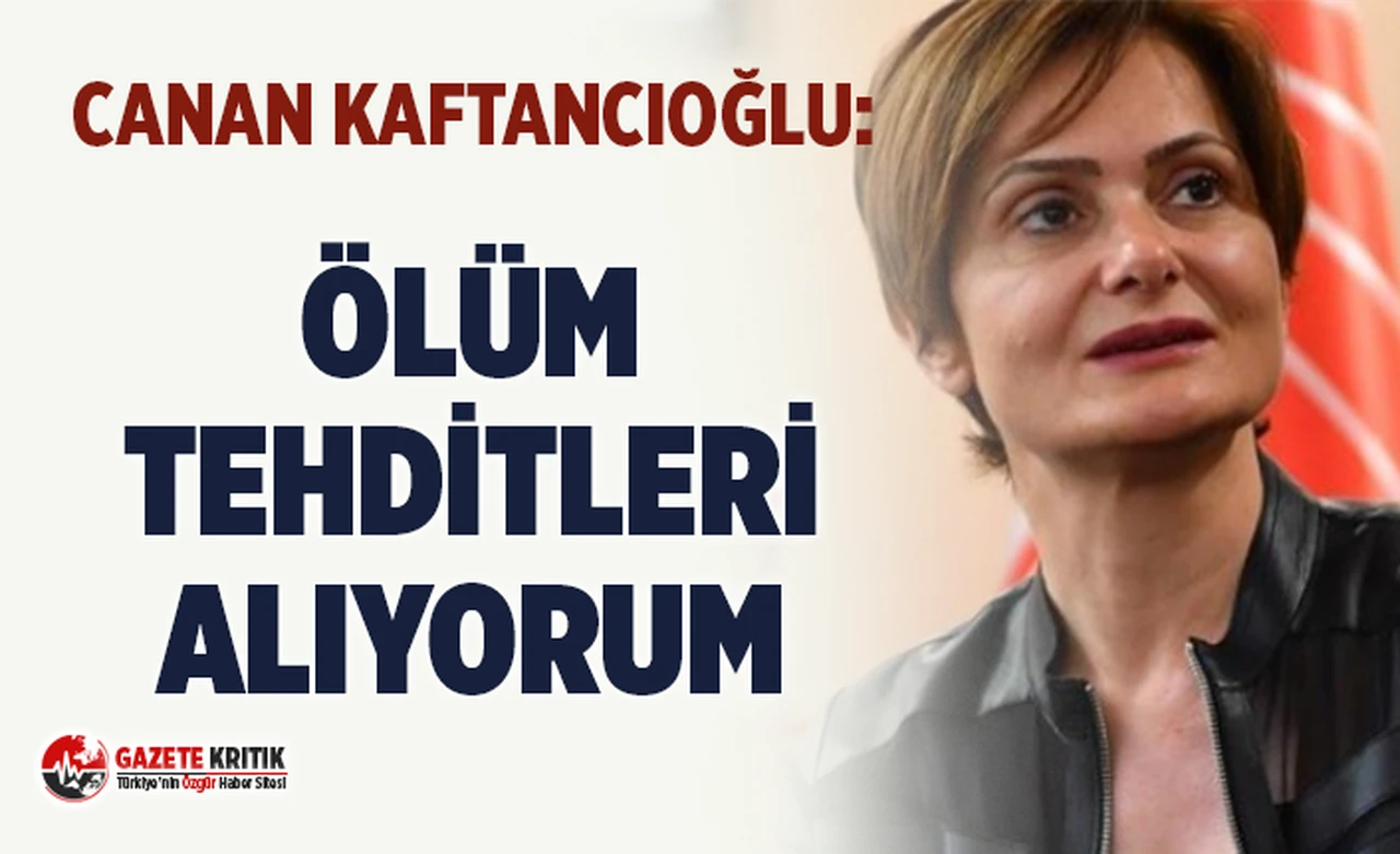 CHP İstanbul İl Başkanı Canan Kaftancıoğlu: Ölüm tehditleri alıyorum