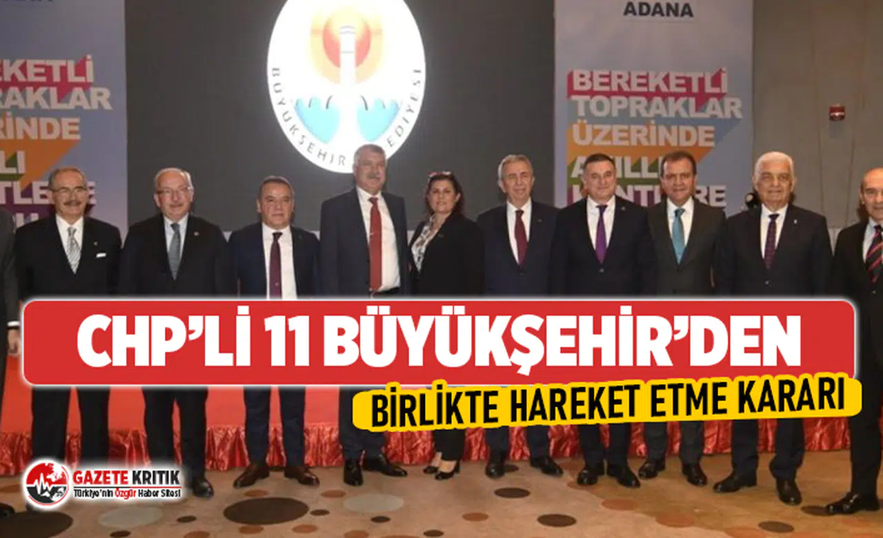CHP'li 11 büyükşehir halka hizmet konusunda birlikte hareket etme kararı aldı