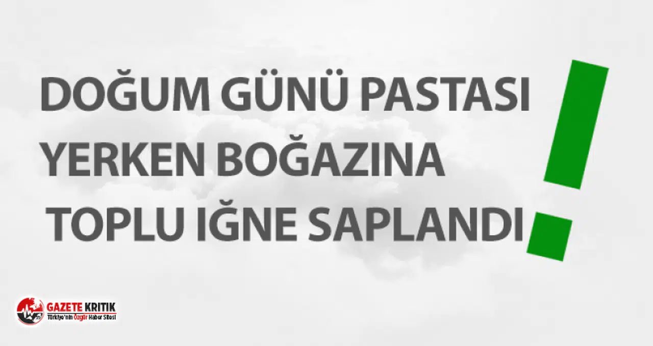 Doğum günü pastası yerken boğazına toplu iğne saplandı