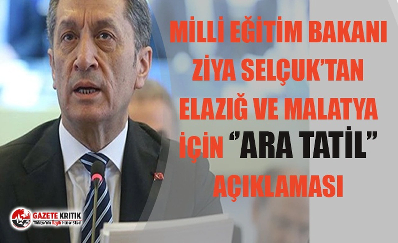 ELAZIĞ VE MALATYA İÇİN ''ARA TATİL'' AÇIKLAMASI