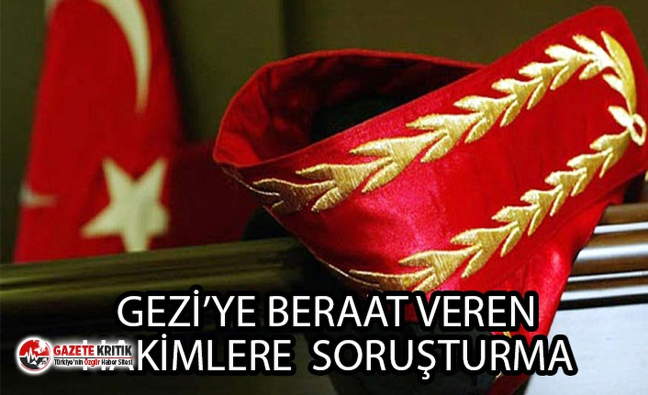 GEZİ DAVASI'NDA BERAAT KARARI VEREN HAKİMLERE SORUŞTURMA