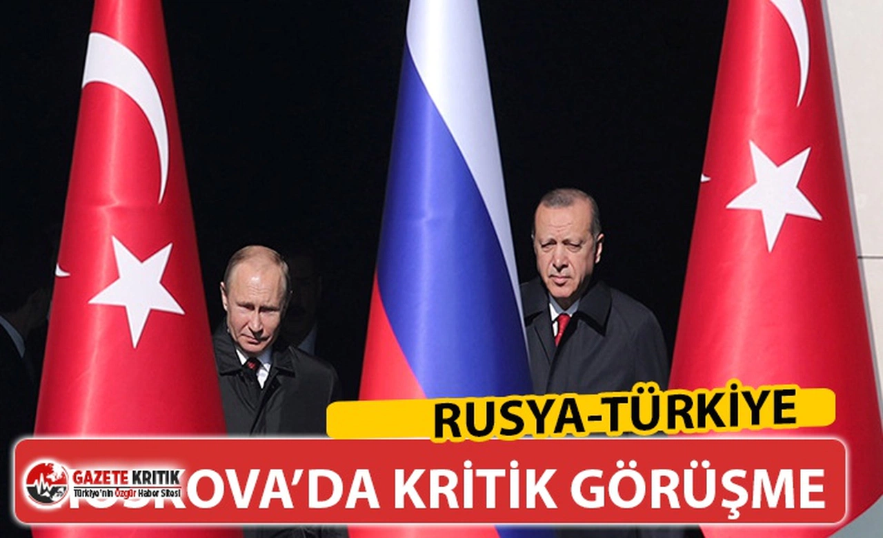 KRİTİK GÖRÜŞME ... RUSYA-TÜRKİYE, MOSKOVA'DA BİRARAYA GELECEK