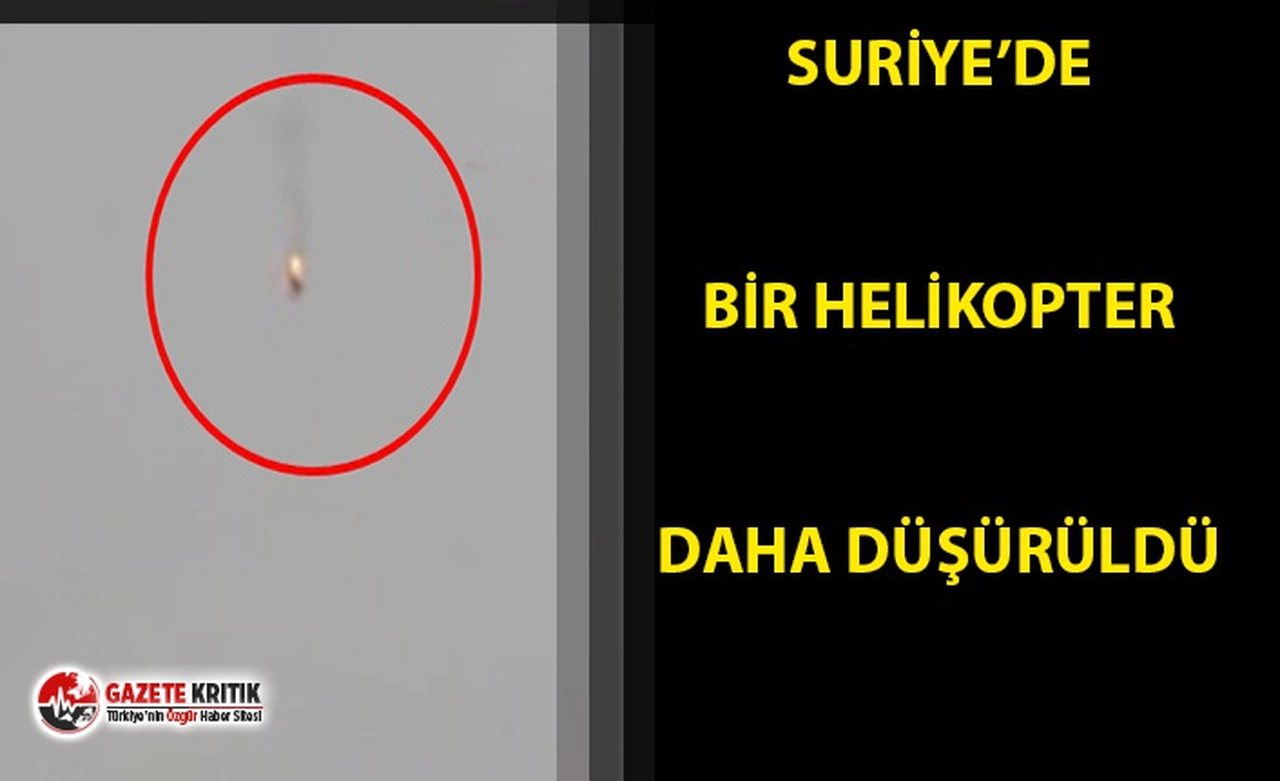 SURİYE ORDUSUNA AİT BİR HELİKOPTER DAHA DÜŞÜRÜLDÜ