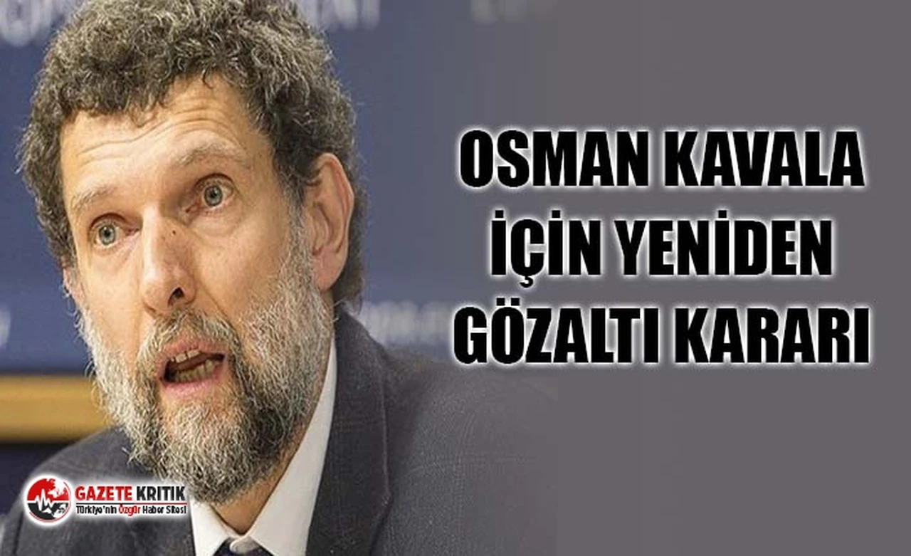Tahliye edilmesi beklenen Osman Kavala için yeniden gözaltı kararı!