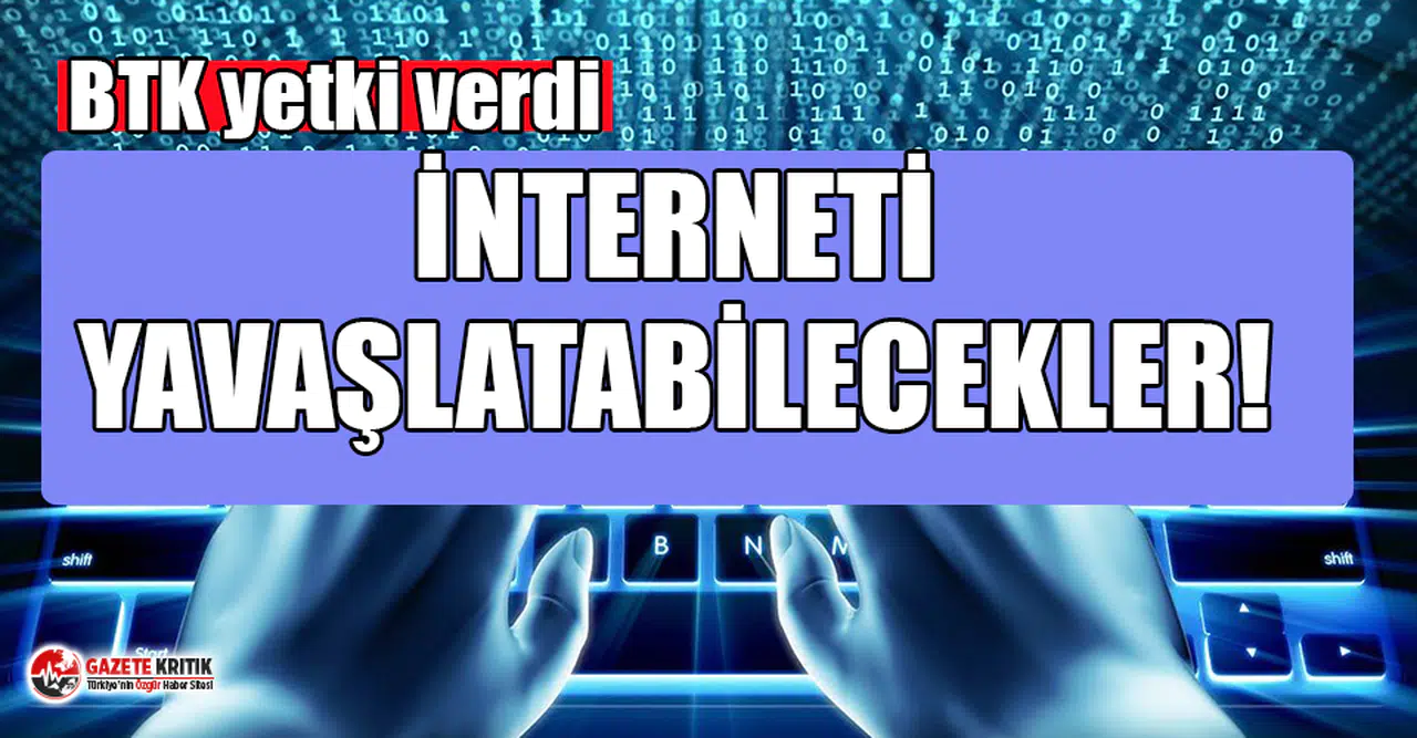 BTK yetki verdi: İnterneti yavaşlatma hakkı