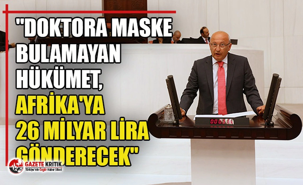 "Doktora maske bulamayan Hükümet, Afrika'ya 26 milyar lira gönderecek"