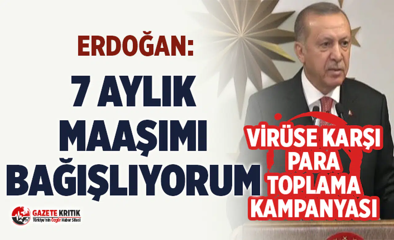 Koronavirüs'e karşı para toplama kampanyası: Erdoğan 7 aylık maaşını bağışladı