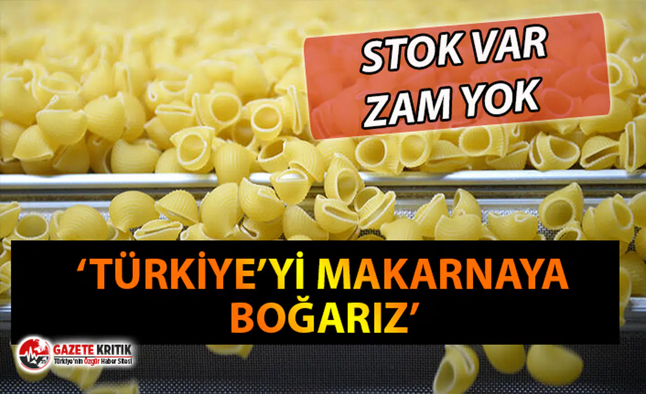 Makarna üreticileri: ''Türkiye'yi makarnaya boğarız''