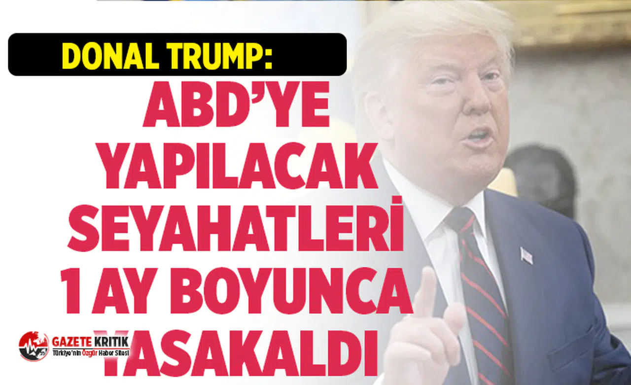 Trump'tan koronavirüs önlemi:Avrupa'dan gelen bütün seyahatleri yasaklıyoruz