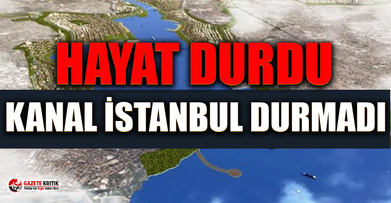 Türkiye'de hayat durdu Kanal İstanbul sevdası durmadı !