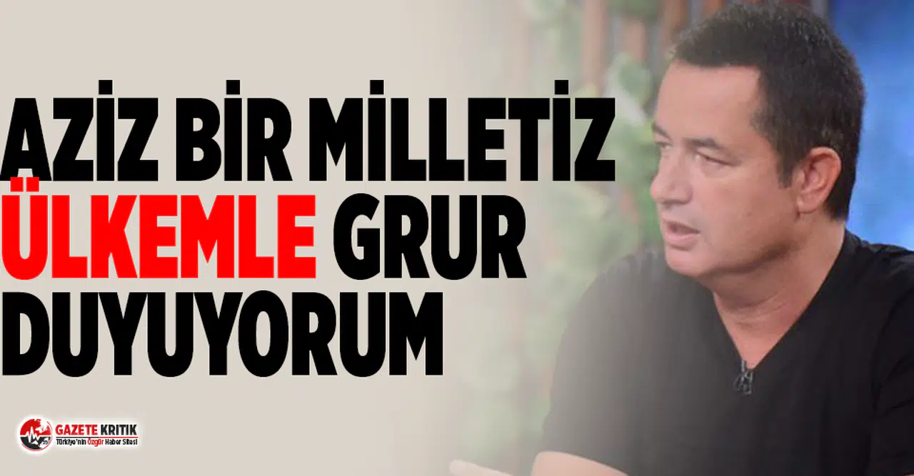 Acun Ilıcalı: Aziz bir milletiz, ülkemle gurur duyuyorum