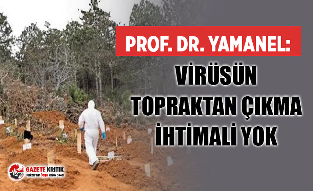 Bilim Kurulu Üyesi Yamanel: Virüsün Topraktan Çıkma İhtimali Yok