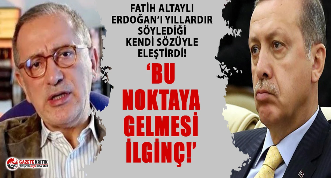 Fatih Altaylı, Cumhurbaşkanı Erdoğan'ı kendi sözüyle eleştirdi!