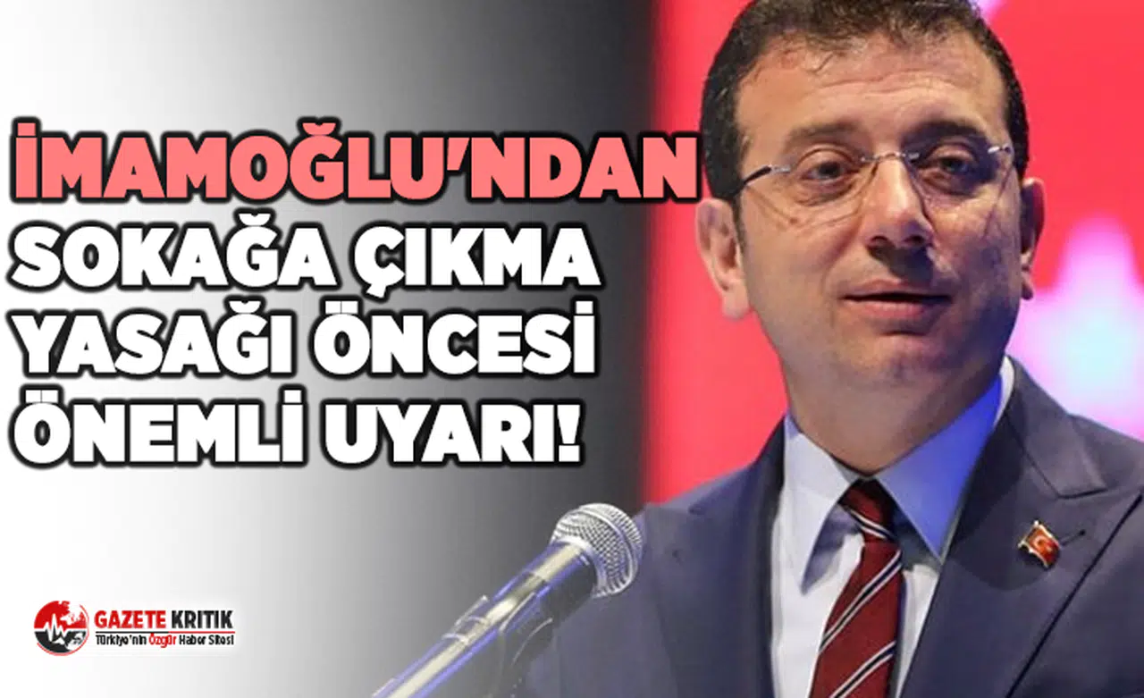 İmamoğlu'ndan sokağa çıkma yasağı öncesi önemli uyarı!
