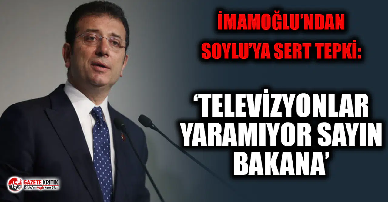 İmamoğlu'ndan Soylu'ya: Herhalde televizyon kameraları yaramıyor