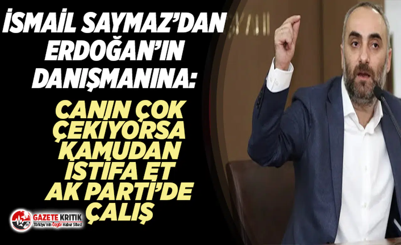 İsmail Saymaz'dan Erdoğan'ın Danışmanına:Maaşını Kamudan Aldıkça Partizanlık Yapamazsın Trol Gibi Davranamazsın!