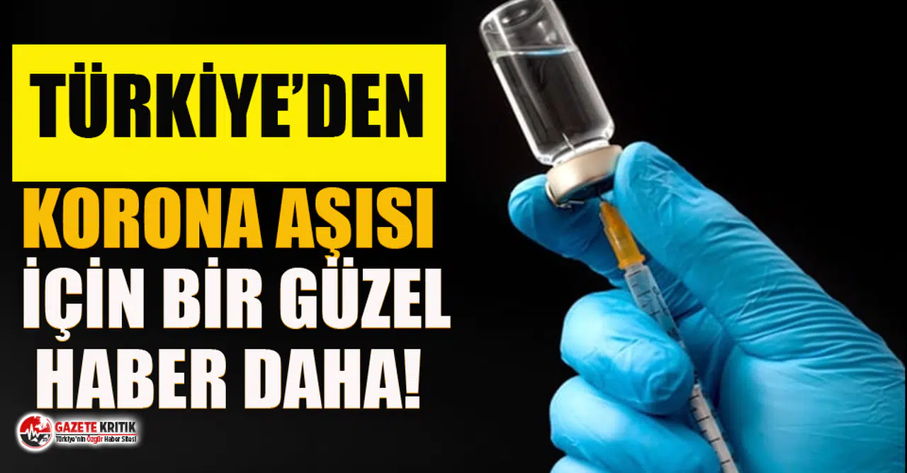 Türkiye'den koronavirüs aşısı için bir güzel haber daha!