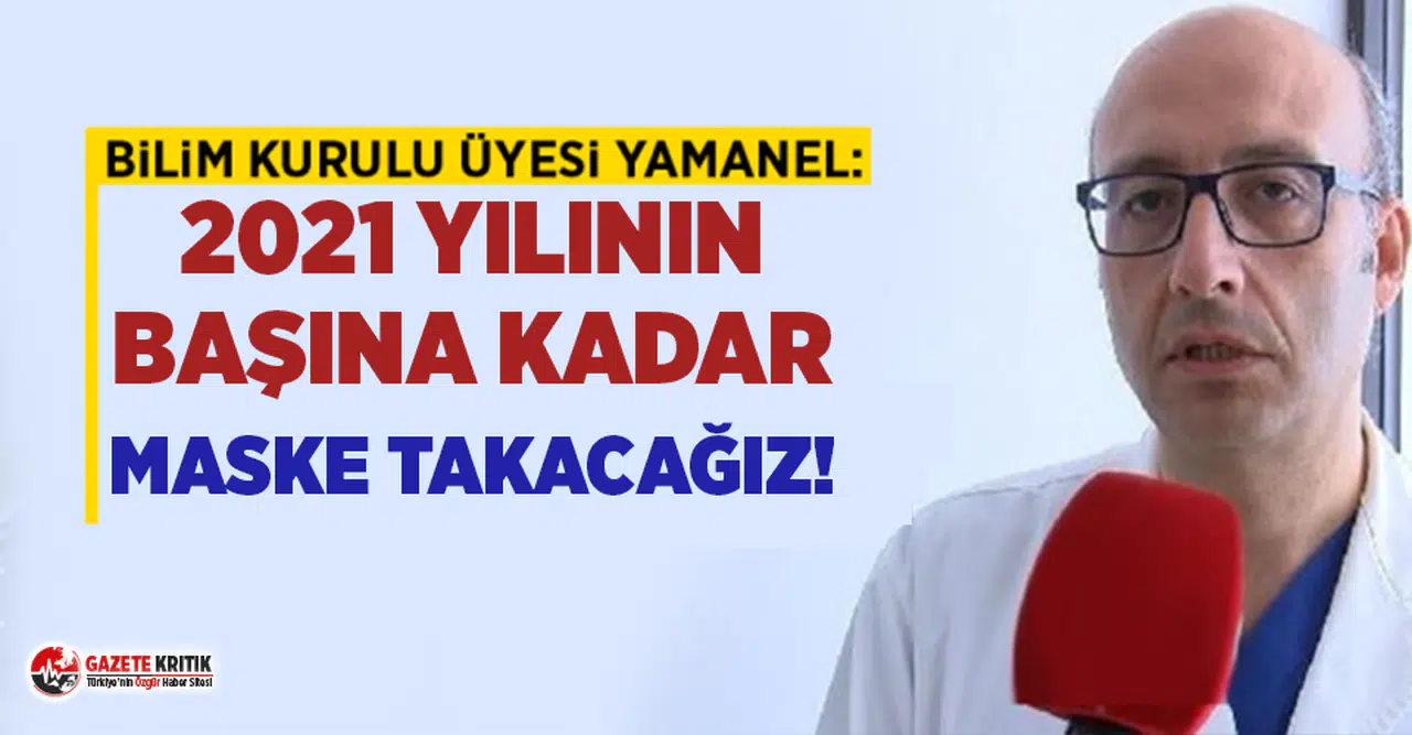 Bilim Kurulu üyesi Prof. Dr. Levent Yamanel: En iyi ihtimal 2021’in başına kadar maske takacağız