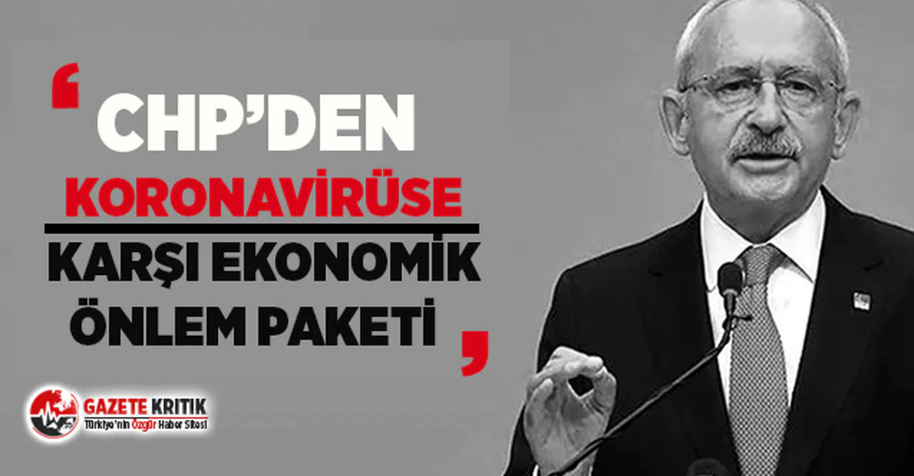 CHP’den koronavirüse karşı 5 maddelik ekonomik önlem paketi