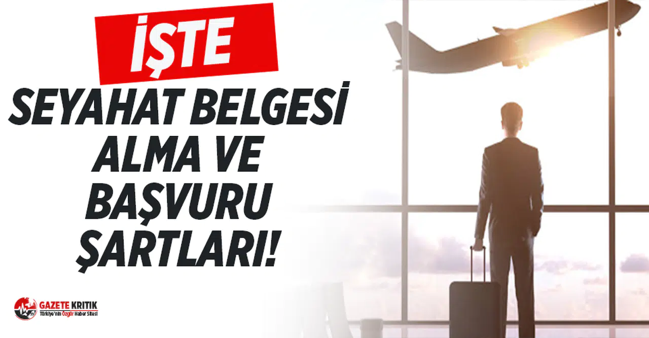 İşte Seyahat izin belgesi başvuru ve alma şartları