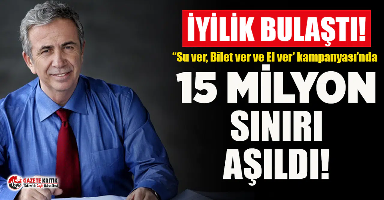 Mansur Yavaş'ın “Su ver, Bilet ver ve El ver’ kampanyasında 15 milyon sınırı geçildi