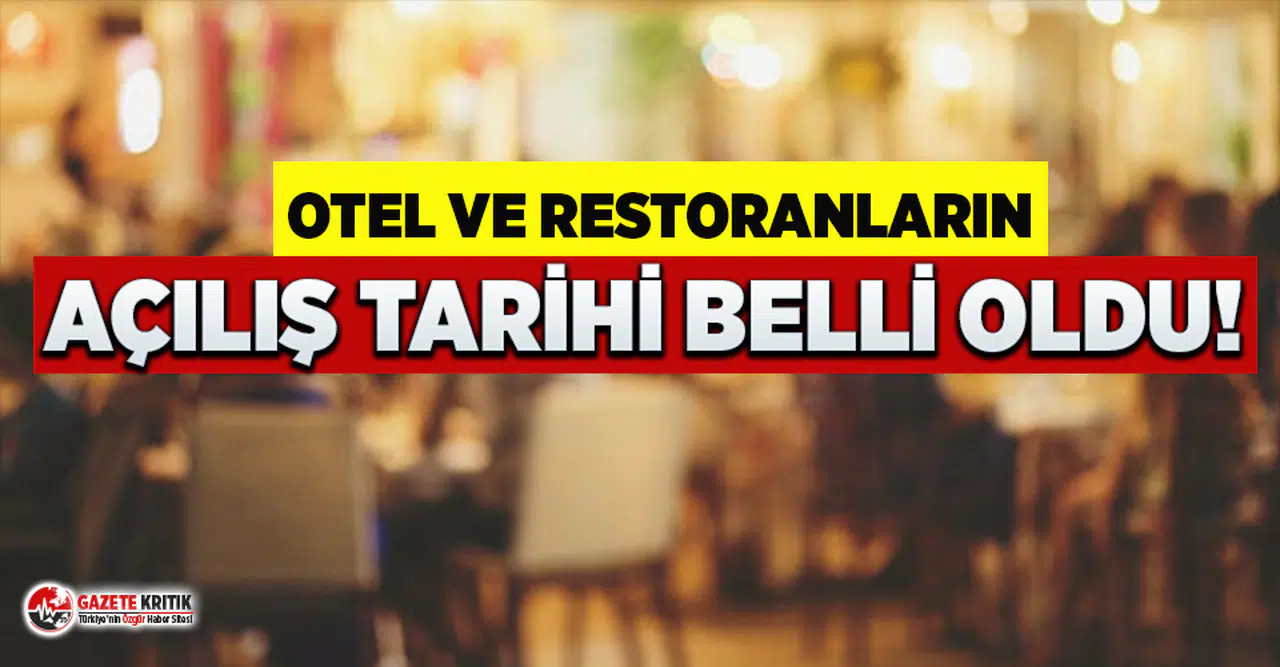 Otel ve restoranların açılış tarihi belli oldu