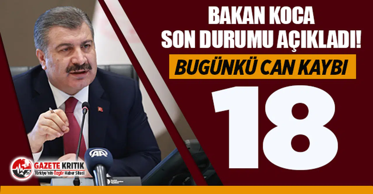 Bakan Koca son durum tablosunu açıkladı: Son 24 saatte 18 kişi hayatını kaybetti!