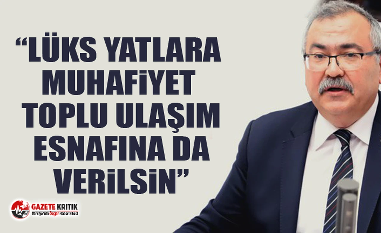 CHP'li Süleyman Bülbül:“Lüks yatlara muhafiyet toplu ulaşım esnafına da verilsin”