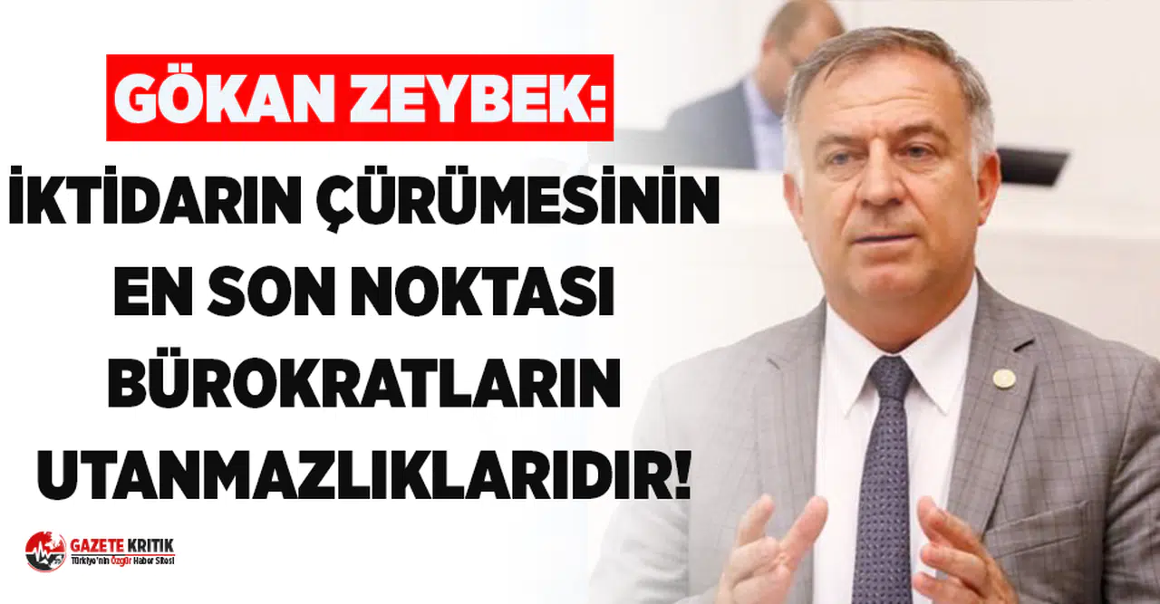CHP'li Zeybek: 'İktidarın Çürümesinin En Son Noktası Peşkeş Çeken Bürokratların Utanmazlıklarıdır'