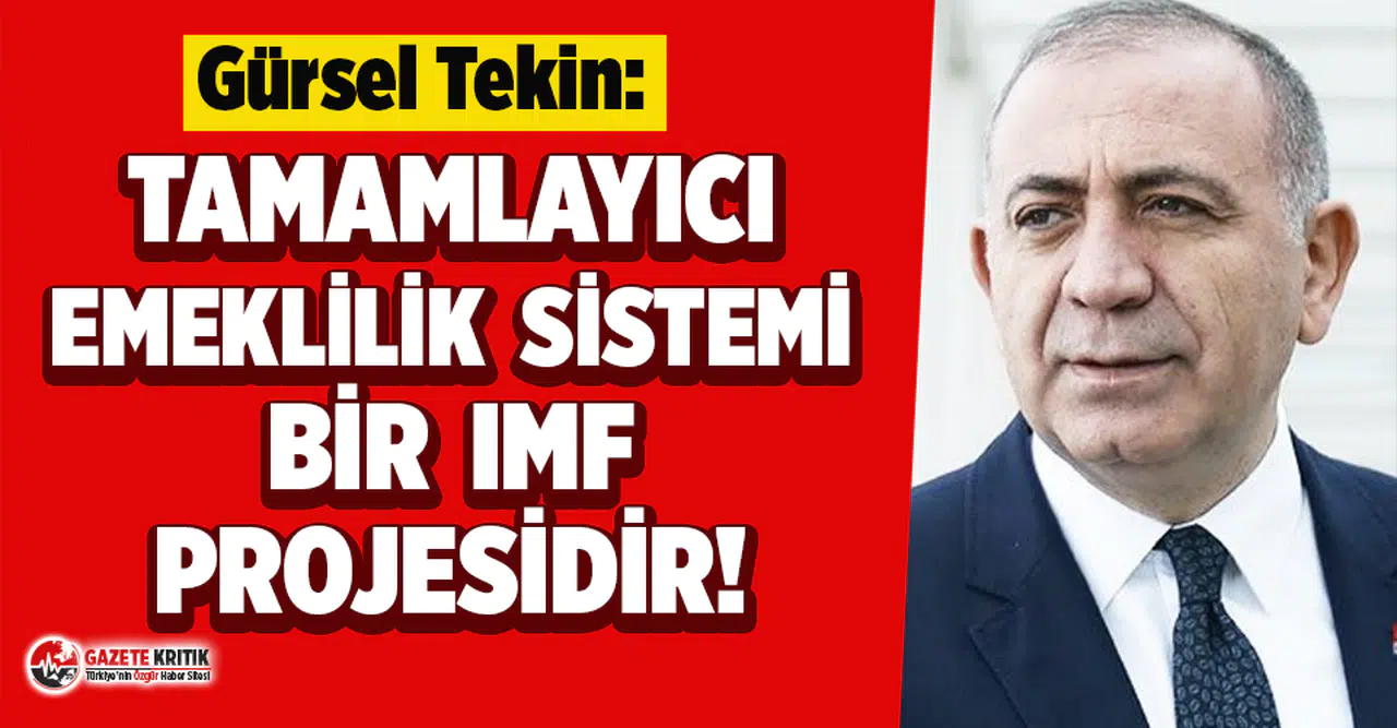 CHP’li Tekin: Tamamlayıcı Emeklilik Sistemi bir IMF projesidir