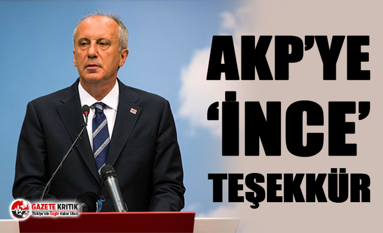 Muharrem İnce'den AKP'ye kinayeli teşekkür