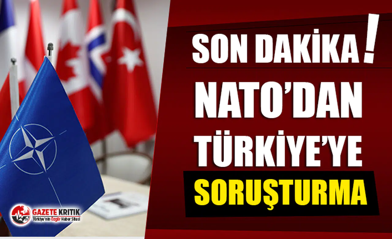 NATO'dan Türkiye'ye soruşturma!