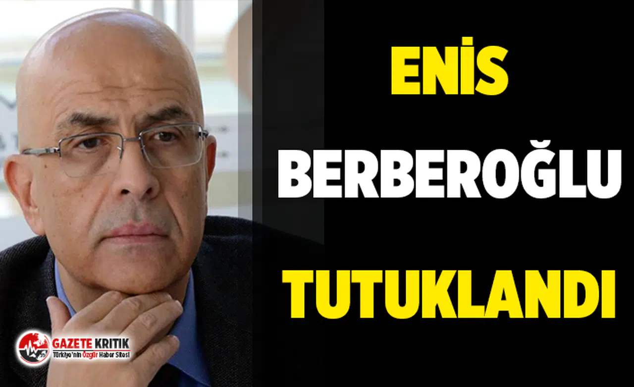 Son dakika… Enis Berberoğlu tutuklandı