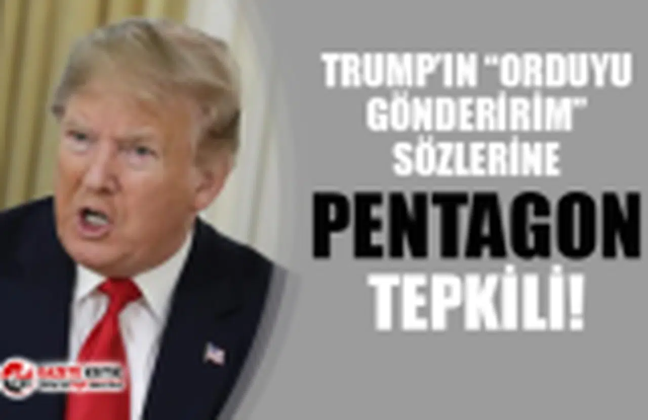 Trump’ın “orduyu çağırırım” açıklaması, Pentagon’dan tepki çekti!