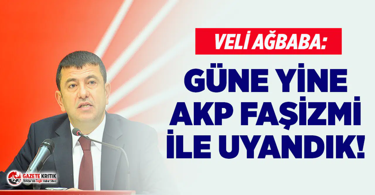 Veli Ağbaba'dan gazetecilerin gözaltına alınmasına tepki: Güne yine AKP faşizmi ile uyandık
