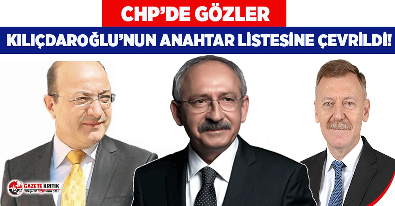 CHP'de gözler Kılıçdaroğlu'nun anahtar listesine çevrildi!