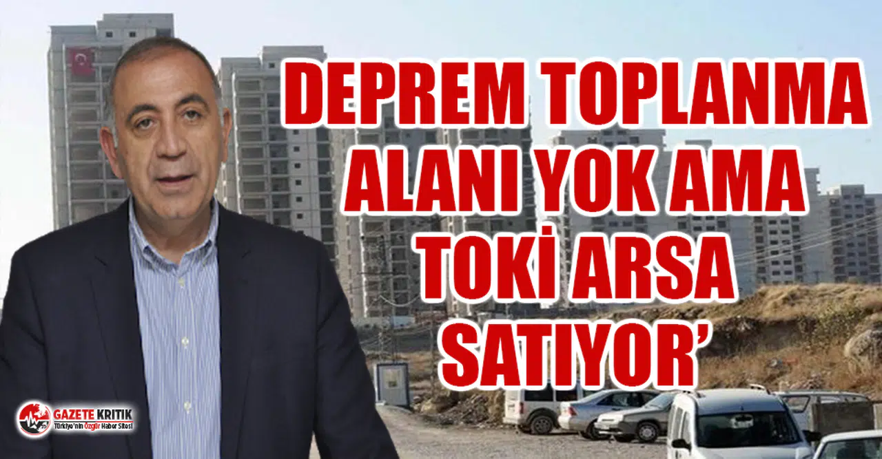 CHP'li Gürsel Tekin'den TOKİ'nin arsa satışına tepki!