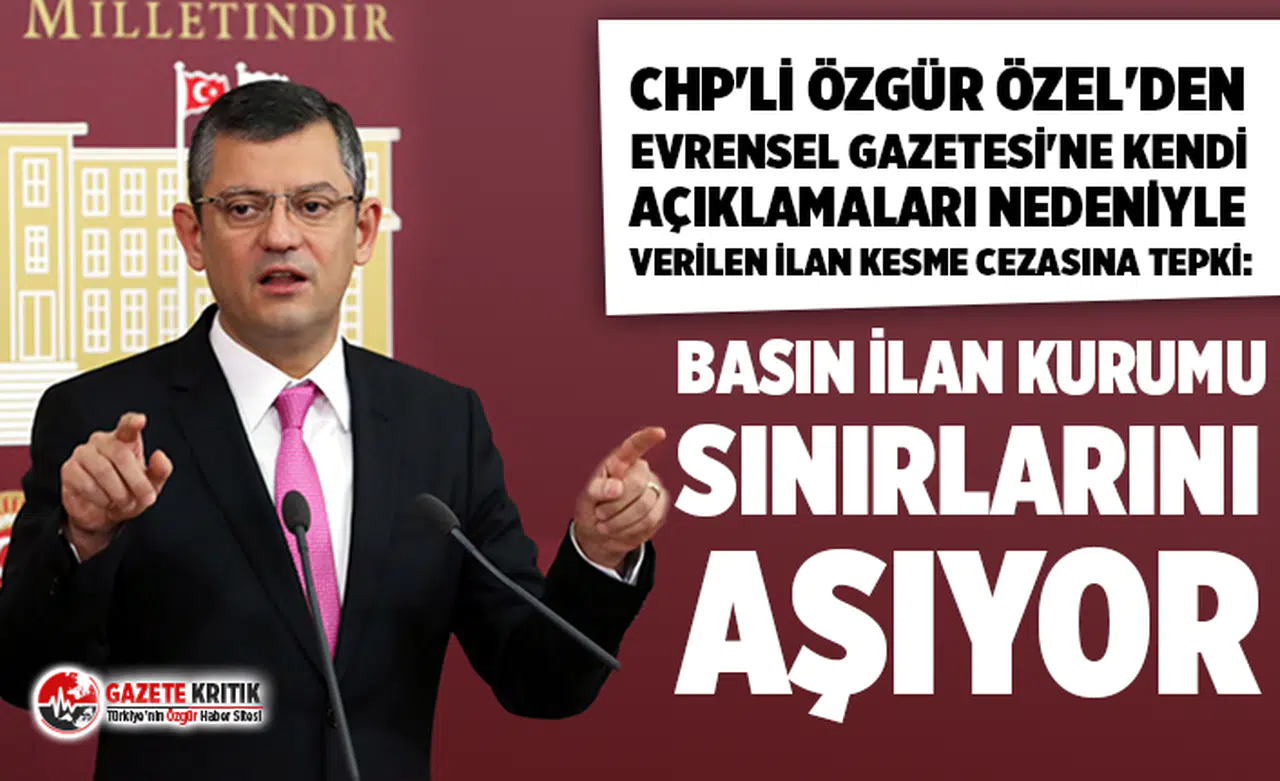 CHP'li Özgür Özel: Basın İlan Kurumu sınırlarını aşıyor