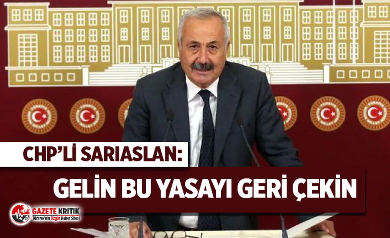 CHP'li Sarıaslan: "Gelin bu yasayı geri çekin"