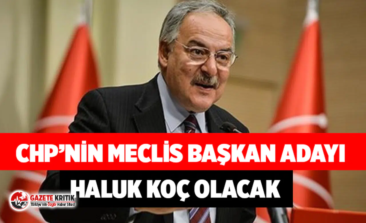 CHP'li vekillere Haluk Koç talimatı! Meclis Başkanlığı'na aday olacak