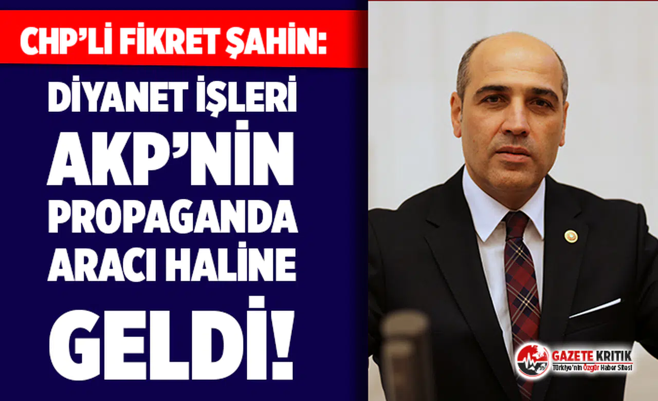 CHP’li Şahin: Diyanet İşleri AKP’nin propaganda aracı haline geldi!