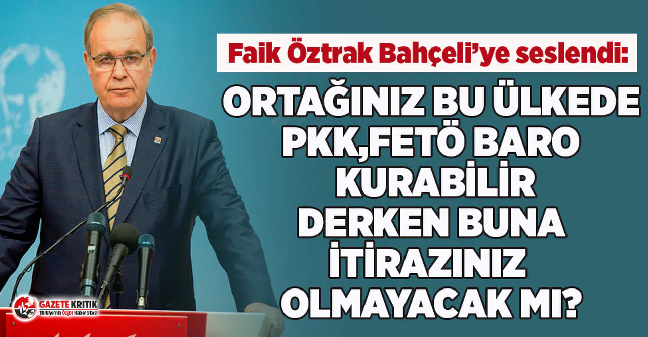 Faik Öztrak: Ortağınız PKK, FETÖ baro kurabilir derken sizin buna itirazınız olmayacak mı?