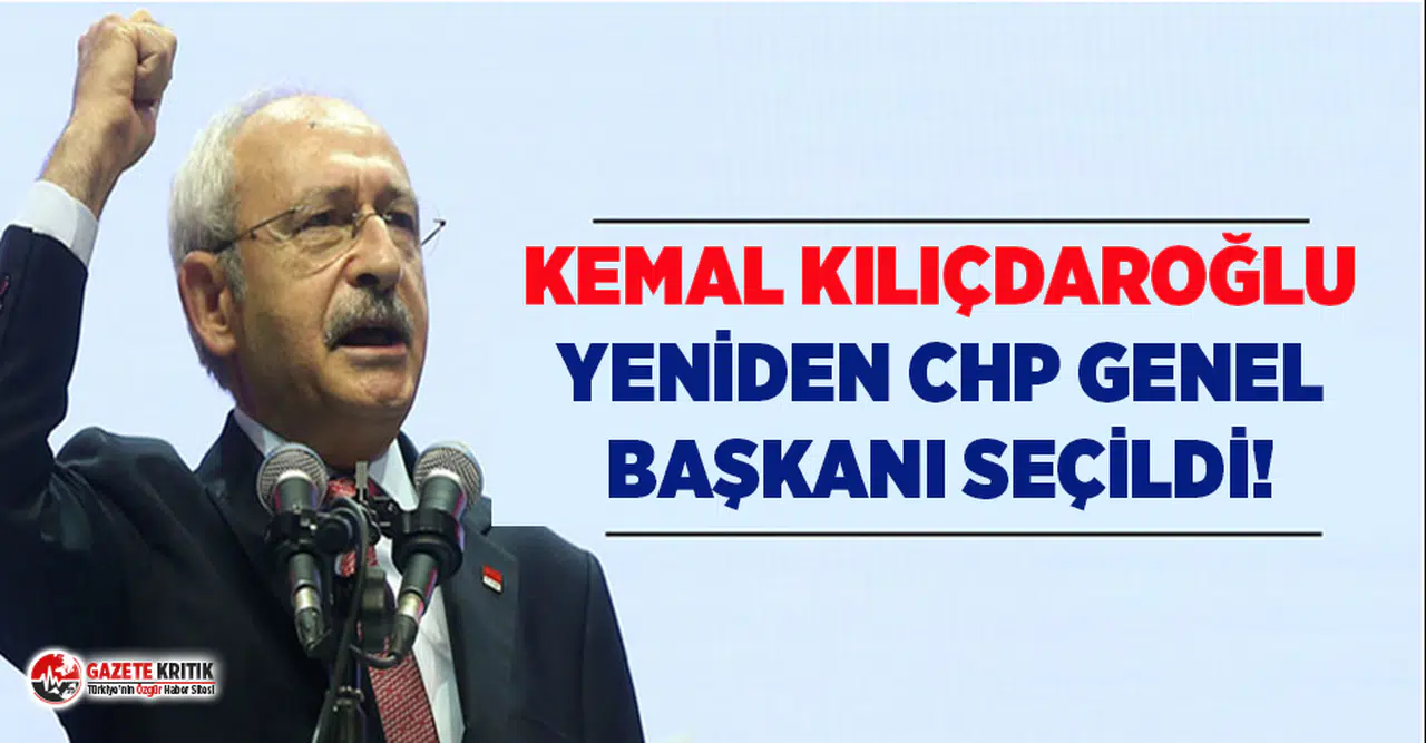 Kemal Kılıçdaroğlu yeniden CHP Genel Başkanı seçildi