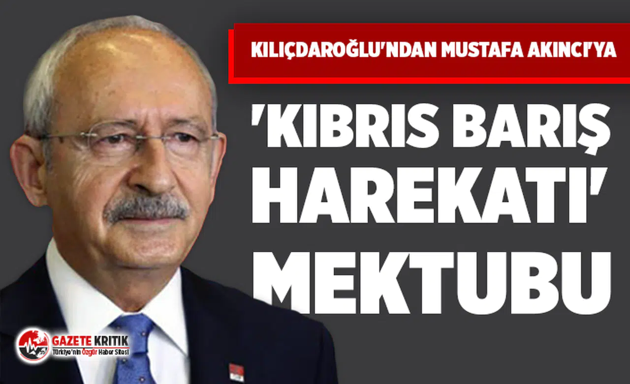 Kılıçdaroğlu'ndan Mustafa Akıncı'ya 'Kıbrıs Barış Harekatı' mektubu