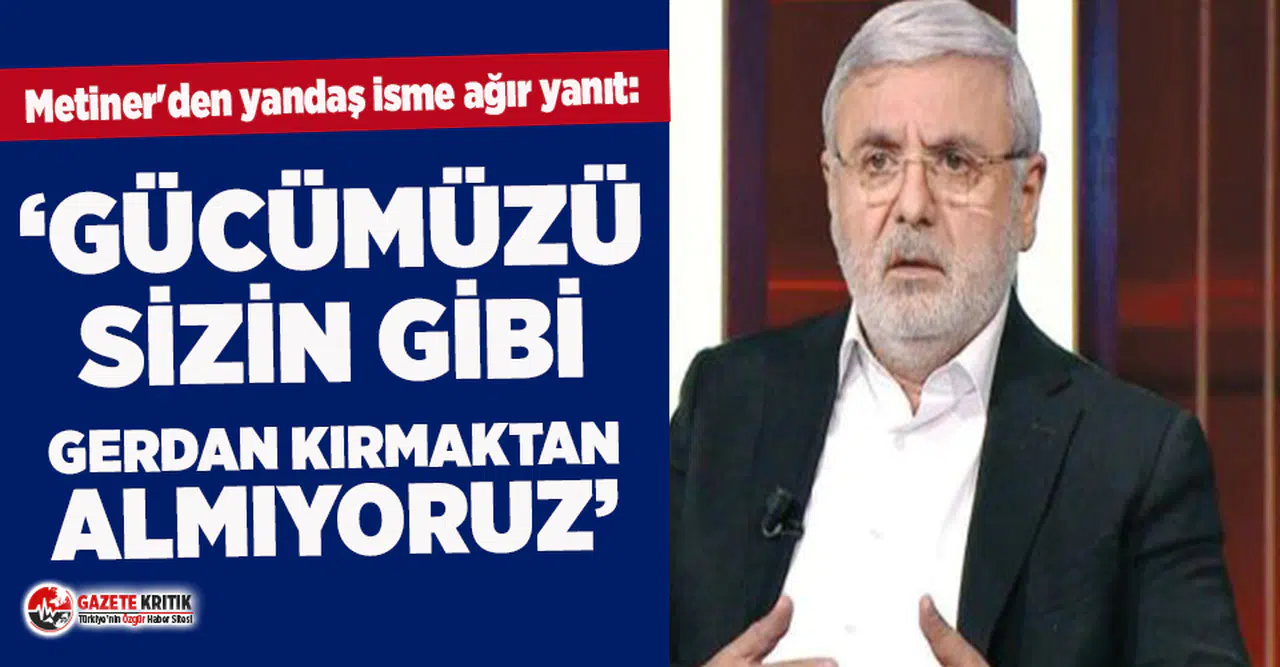 Metiner'den yandaş isme ağır yanıt: Gücümüzü sizin gibi gerdan kırmaktan almıyoruz