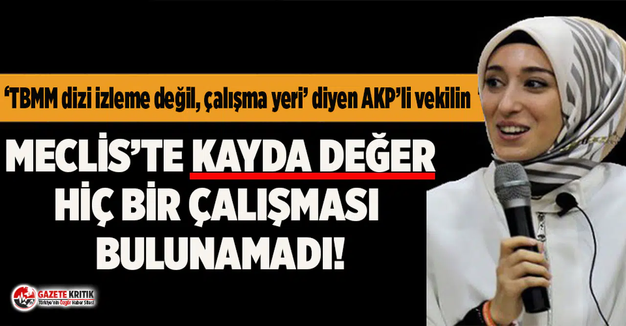 ‘TBMM dizi izleme değil, çalışma yeri’ diyen AKP’li vekilin karnesi çıktı!