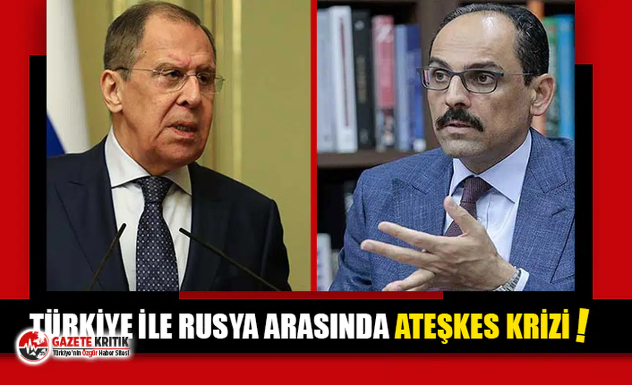 Türkiye ile Rusya arasında ateşkes krizi